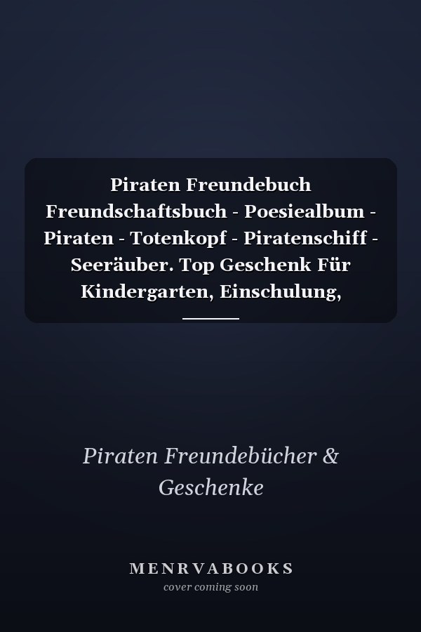 Piraten Freundebuch Freundschaftsbuch - Poesiealbum - Piraten - Totenkopf - Piratenschiff - Seeräuber. Top Geschenk Für Kindergarten, Einschulung, Grundschule, Geburtstag and Schule Für Jungen and Mädchen. 110 Seiten Für Kinder, Freunde and Familie
