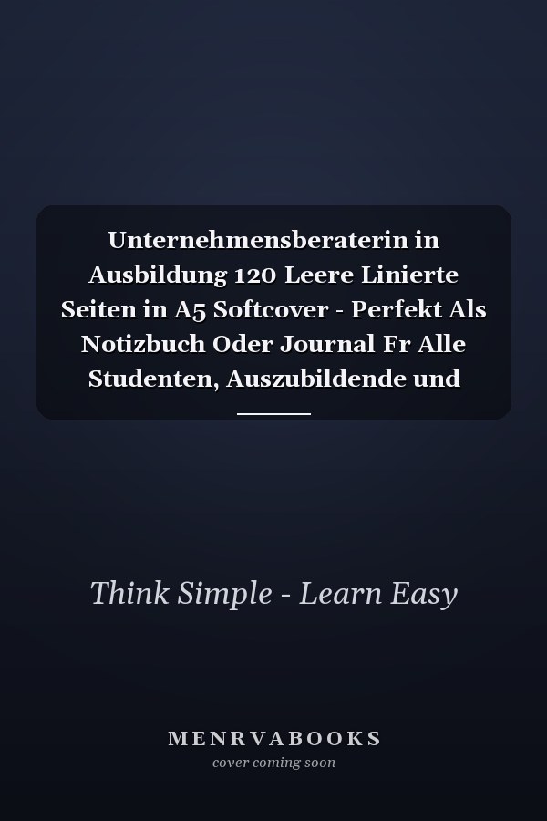 Unternehmensberaterin in Ausbildung 120 Leere Linierte Seiten in A5 Softcover - Perfekt Als Notizbuch Oder Journal Fr Alle Studenten, Auszubildende und Lehrenden - Ideal Fr Aufzeichnungen Von Gedanken Oder Terminen
