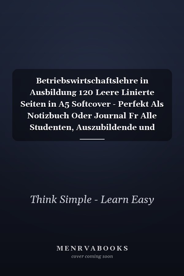 Betriebswirtschaftslehre in Ausbildung 120 Leere Linierte Seiten in A5 Softcover - Perfekt Als Notizbuch Oder Journal Fr Alle Studenten, Auszubildende und Lehrenden - Ideal Fr Aufzeichnungen Von Gedanken Oder Terminen
