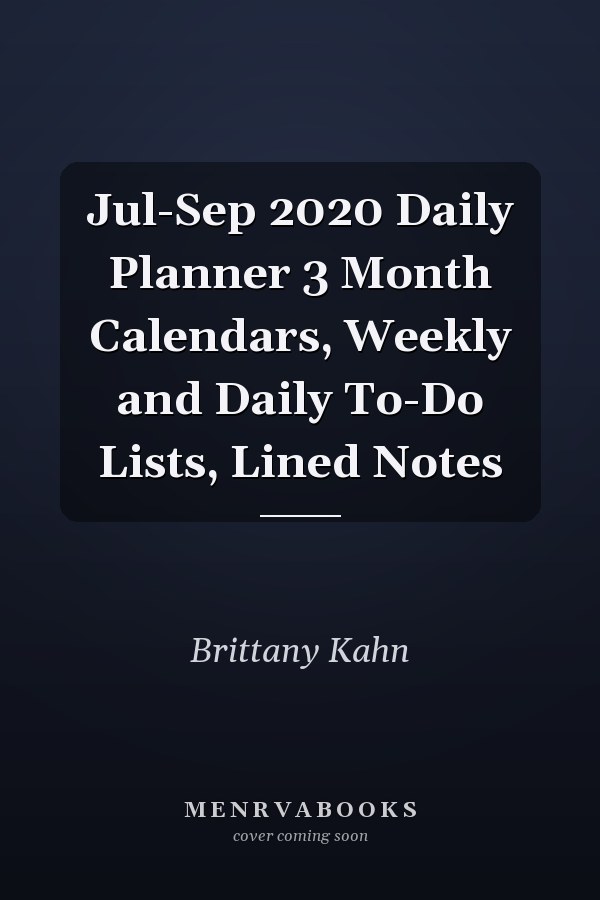 Jul-Sep 2020 Daily Planner 3 Month Calendars, Weekly and Daily To-Do Lists, Lined Notes
