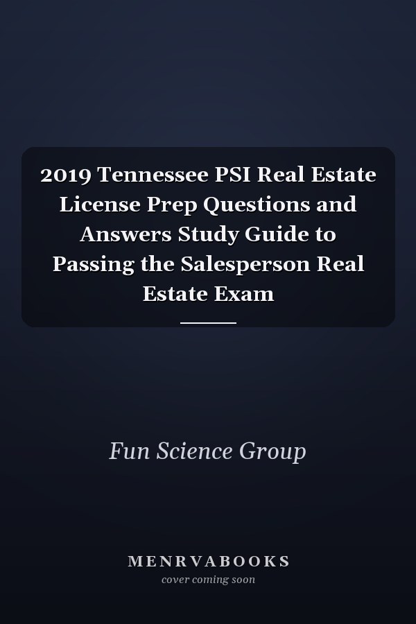 2019 Tennessee PSI Real Estate License Prep Questions and Answers Study Guide to Passing the Salesperson Real Estate Exam