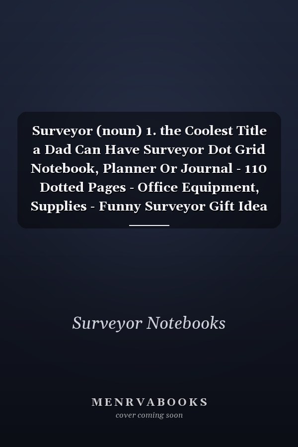 Surveyor (noun) 1. the Coolest Title a Dad Can Have Surveyor Dot Grid Notebook, Planner Or Journal - 110 Dotted Pages - Office Equipment, Supplies - Funny Surveyor Gift Idea for Christmas Or Birthday