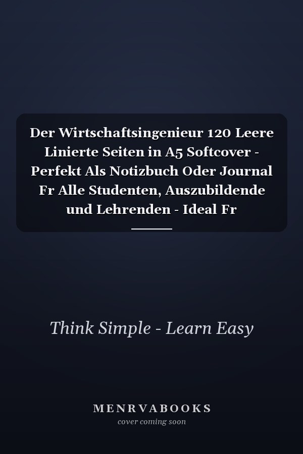 Der Wirtschaftsingenieur 120 Leere Linierte Seiten in A5 Softcover - Perfekt Als Notizbuch Oder Journal Fr Alle Studenten, Auszubildende und Lehrenden - Ideal Fr Aufzeichnungen Von Gedanken Oder Terminen