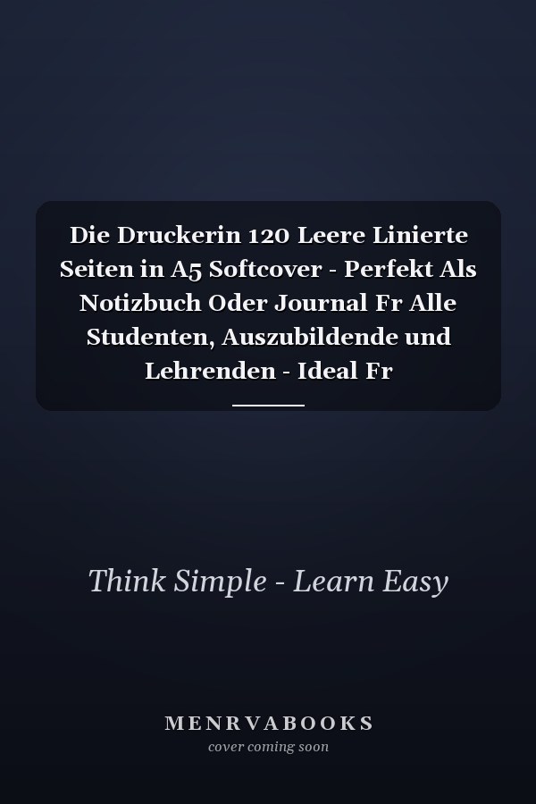 Die Druckerin 120 Leere Linierte Seiten in A5 Softcover - Perfekt Als Notizbuch Oder Journal Fr Alle Studenten, Auszubildende und Lehrenden - Ideal Fr Aufzeichnungen Von Gedanken Oder Terminen