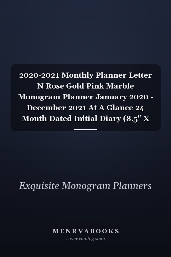 2020-2021 Monthly Planner Letter N Rose Gold Pink Marble Monogram Planner January 2020 - December 2021 At A Glance 24 Month Dated Initial Diary (8.5" X 11")