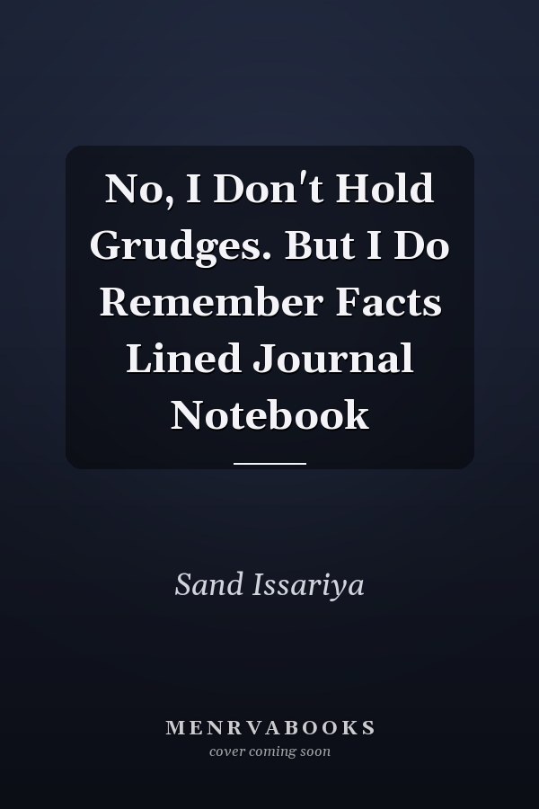 No, I Don't Hold Grudges. But I Do Remember Facts Lined Journal Notebook