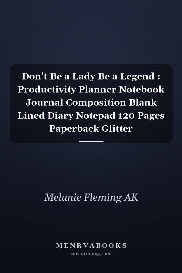 Don't Be a Lady Be a Legend : Productivity Planner Notebook Journal Composition Blank Lined Diary Notepad 120 Pages Paperback Glitter