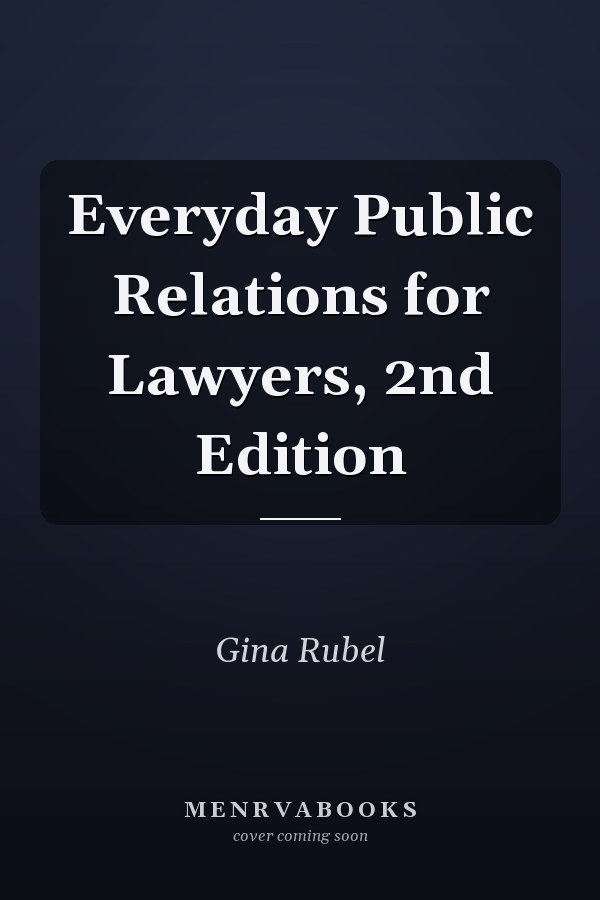 Everyday Public Relations for Lawyers, 2nd Edition