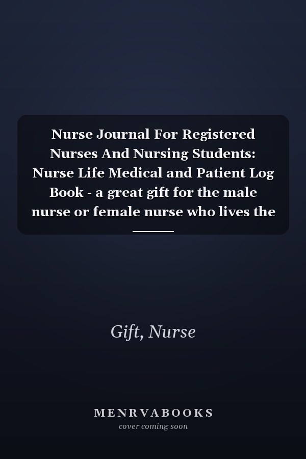 Nurse Journal For Registered Nurses And Nursing Students: Nurse Life Medical and Patient Log Book - a great gift for the male nurse or female nurse who lives the #NurseLife