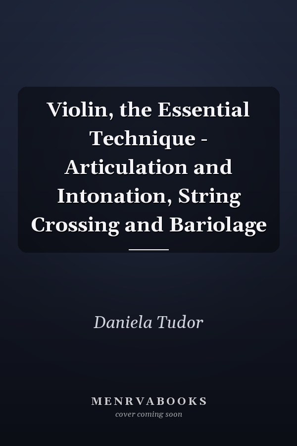 Violin, the Essential Technique - Articulation and Intonation, String Crossing and Bariolage