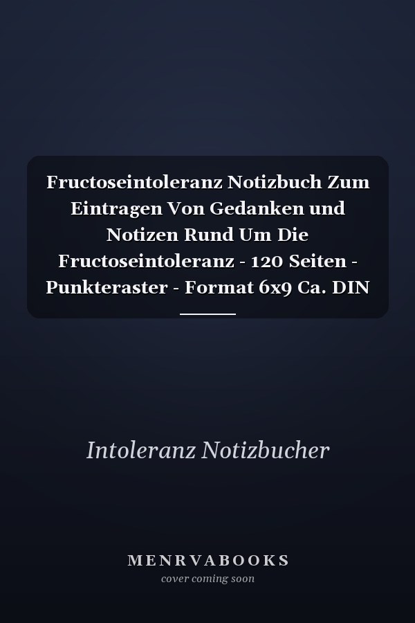 Fructoseintoleranz Notizbuch Zum Eintragen Von Gedanken und Notizen Rund Um Die Fructoseintoleranz - 120 Seiten - Punkteraster - Format 6x9 Ca. DIN A5
