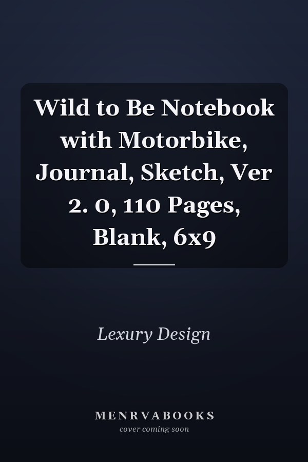 Wild to Be Notebook with Motorbike, Journal, Sketch, Ver 2. 0, 110 Pages, Blank, 6x9