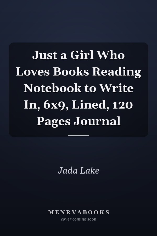 Just a Girl Who Loves Books Reading Notebook to Write In, 6x9, Lined, 120 Pages Journal
