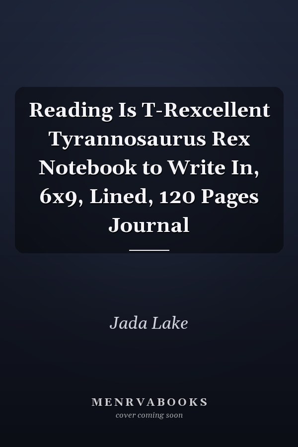 Reading Is T-Rexcellent Tyrannosaurus Rex Notebook to Write In, 6x9, Lined, 120 Pages Journal