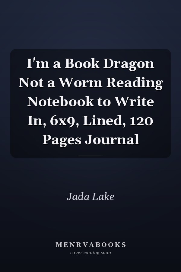 I'm a Book Dragon Not a Worm Reading Notebook to Write In, 6x9, Lined, 120 Pages Journal