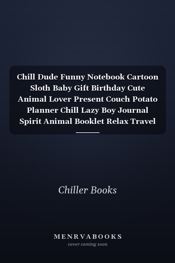 Chill Dude Funny Notebook Cartoon Sloth Baby Gift Birthday Cute Animal Lover Present Couch Potato Planner Chill Lazy Boy Journal Spirit Animal Booklet Relax Travel Diary Memo Log Book I Size 6 X 9 I Ruled Paper I 120 Pages