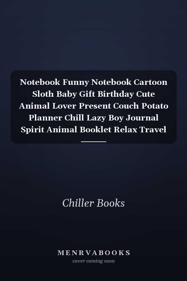 Notebook Funny Notebook Cartoon Sloth Baby Gift Birthday Cute Animal Lover Present Couch Potato Planner Chill Lazy Boy Journal Spirit Animal Booklet Relax Travel Diary Memo Log Book I Size 6 X 9 I Ruled Paper I 120 Pages