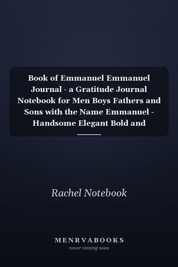 Book of Emmanuel Emmanuel Journal - a Gratitude Journal Notebook for Men Boys Fathers and Sons with the Name Emmanuel - Handsome Elegant Bold and Personalized - an Appreciation Gift - 120 Cream Lined Writing Pages - 6 X9 Diary Or Notepad