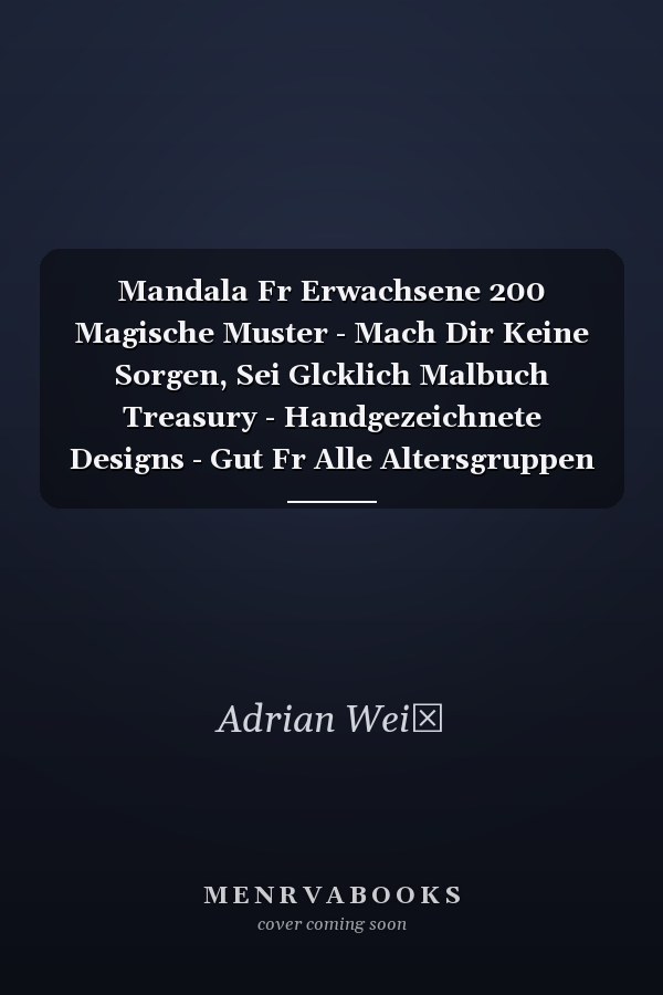 Mandala Fr Erwachsene 200 Magische Muster - Mach Dir Keine Sorgen, Sei Glcklich Malbuch Treasury - Handgezeichnete Designs - Gut Fr Alle Altersgruppen - Kunsttherapie - Entspannende Malbcher