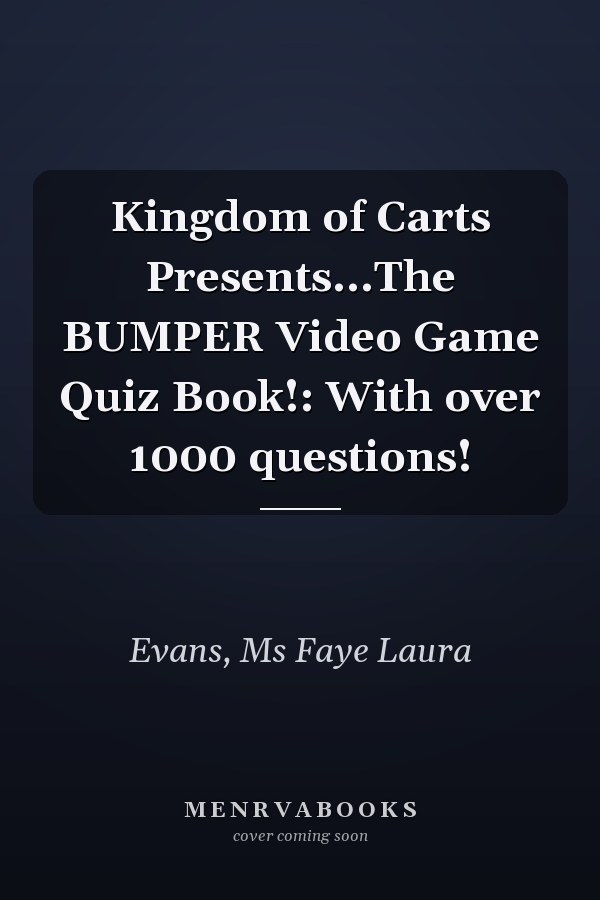 Kingdom of Carts Presents...The BUMPER Video Game Quiz Book!: With over 1000 questions!