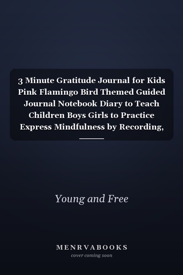3 Minute Gratitude Journal for Kids Pink Flamingo Bird Themed Guided Journal Notebook Diary to Teach Children Boys Girls to Practice Express Mindfulness by Recording, Writing Thankful Thoughts with Daily Prompts, Positive Affirmation Questions