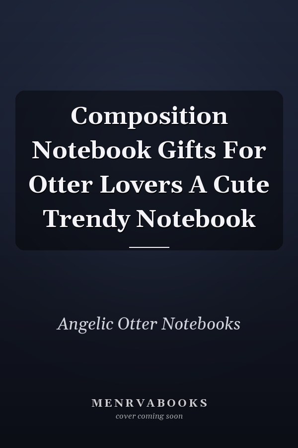Composition Notebook Gifts For Otter Lovers A Cute Trendy Notebook