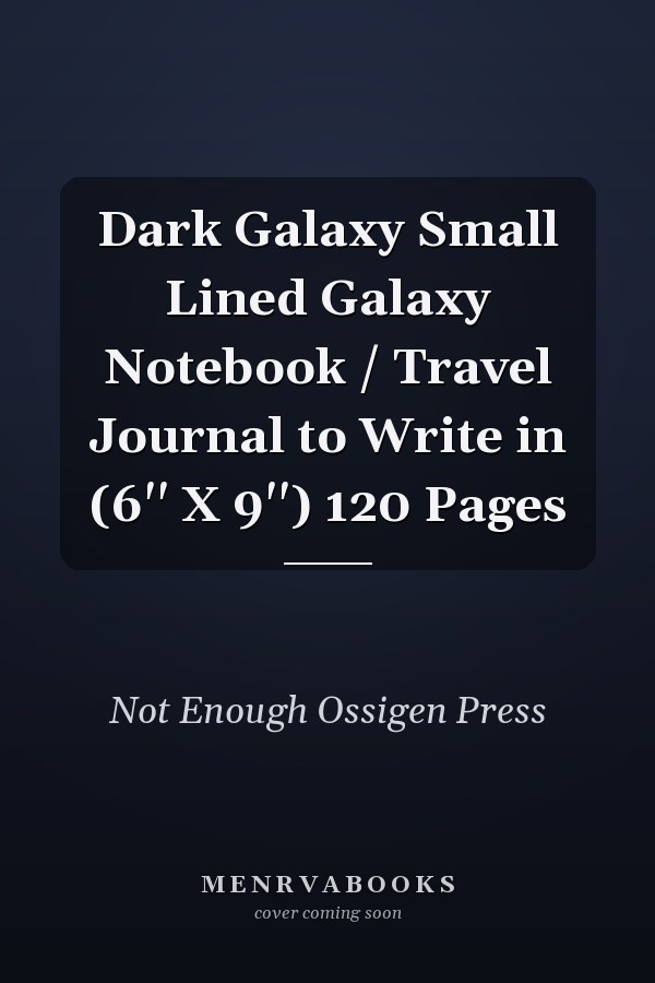 Dark Galaxy Small Lined Galaxy Notebook / Travel Journal to Write in (6'' X 9'') 120 Pages
