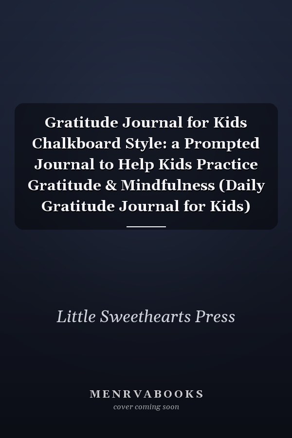 Gratitude Journal for Kids Chalkboard Style: a Prompted Journal to Help Kids Practice Gratitude & Mindfulness (Daily Gratitude Journal for Kids)