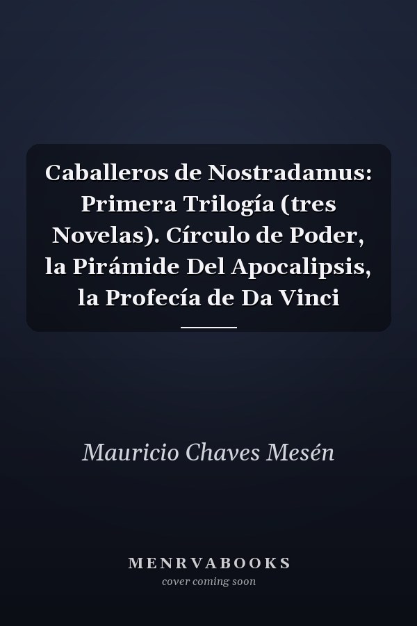 Caballeros de Nostradamus: Primera Trilogía (tres Novelas). Círculo de Poder, la Pirámide Del Apocalipsis, la Profecía de Da Vinci