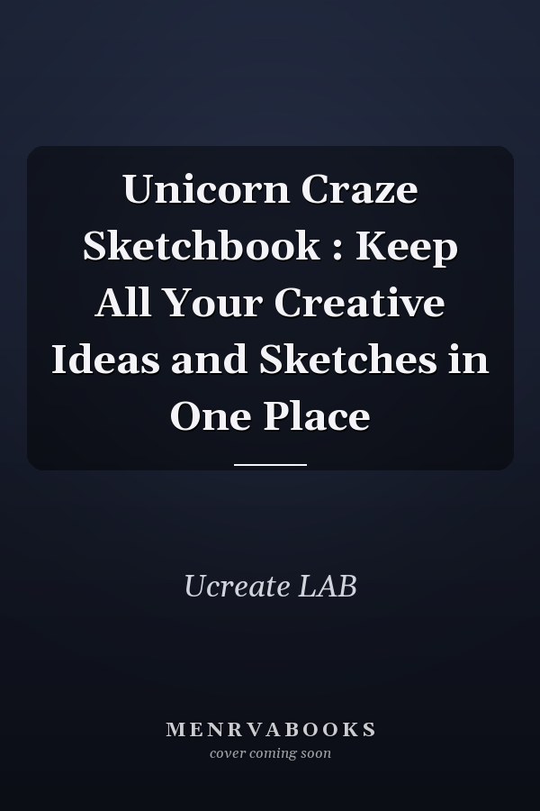 Unicorn Craze Sketchbook : Keep All Your Creative Ideas and Sketches in One Place