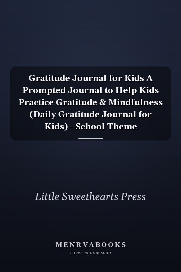 Gratitude Journal for Kids A Prompted Journal to Help Kids Practice Gratitude & Mindfulness (Daily Gratitude Journal for Kids) - School Theme