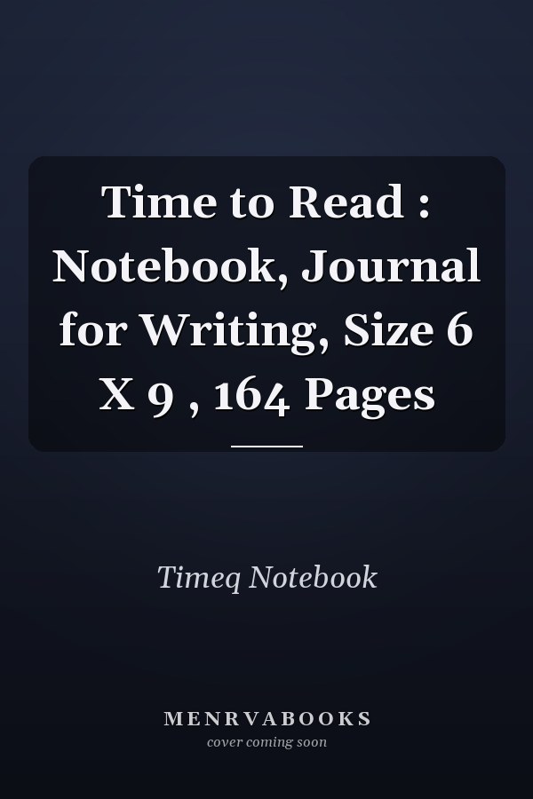 Time to Read : Notebook, Journal for Writing, Size 6 X 9 , 164 Pages
