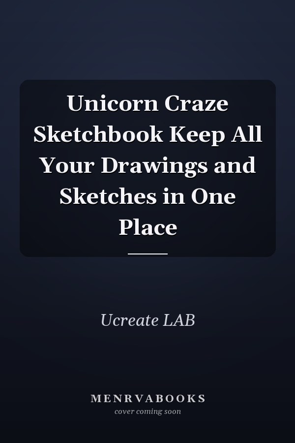 Unicorn Craze Sketchbook Keep All Your Drawings and Sketches in One Place