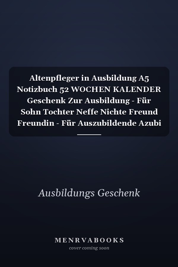 Altenpfleger in Ausbildung A5 Notizbuch 52 WOCHEN KALENDER Geschenk Zur Ausbildung - Für Sohn Tochter Neffe Nichte Freund Freundin - Für Auszubildende Azubi Azubine - Lustiger Spruch