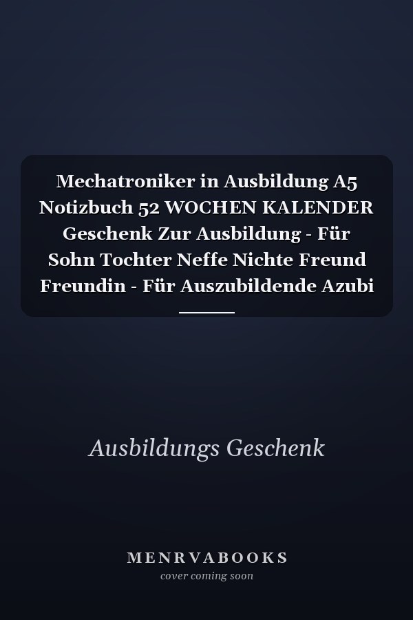 Mechatroniker in Ausbildung A5 Notizbuch 52 WOCHEN KALENDER Geschenk Zur Ausbildung - Für Sohn Tochter Neffe Nichte Freund Freundin - Für Auszubildende Azubi Azubine - Lustiger Spruch