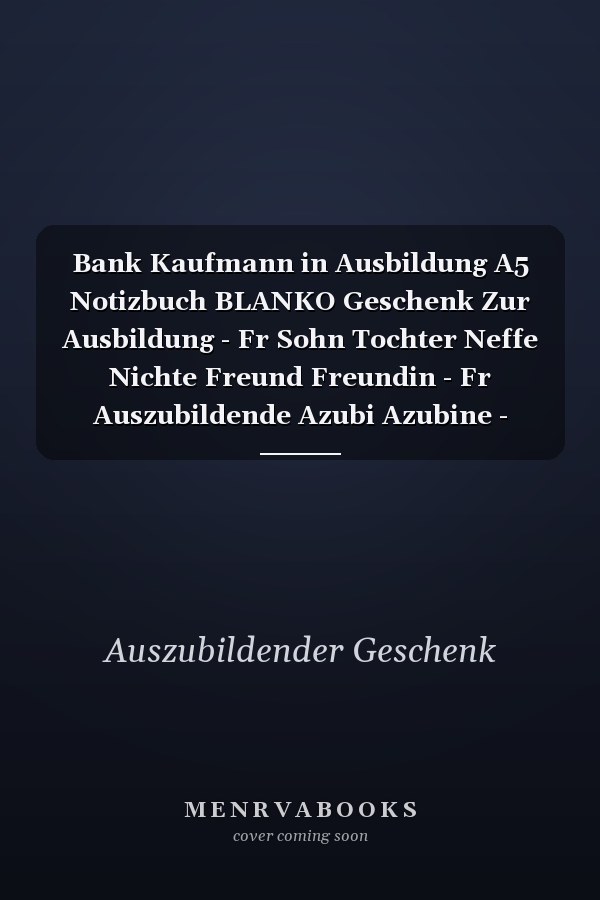 Bank Kaufmann in Ausbildung A5 Notizbuch BLANKO Geschenk Zur Ausbildung - Fr Sohn Tochter Neffe Nichte Freund Freundin - Fr Auszubildende Azubi Azubine - Lustiger Spruch