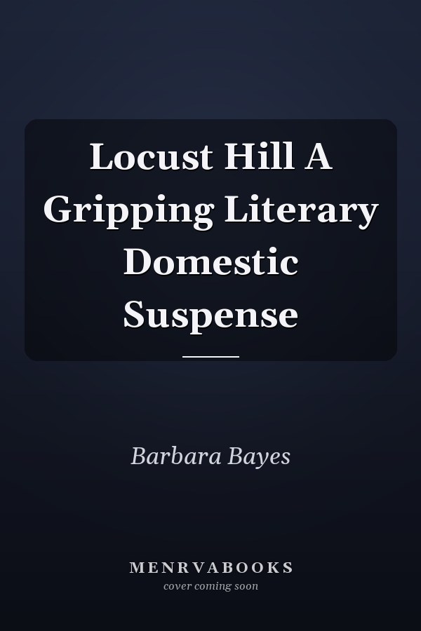Locust Hill A Gripping Literary Domestic Suspense