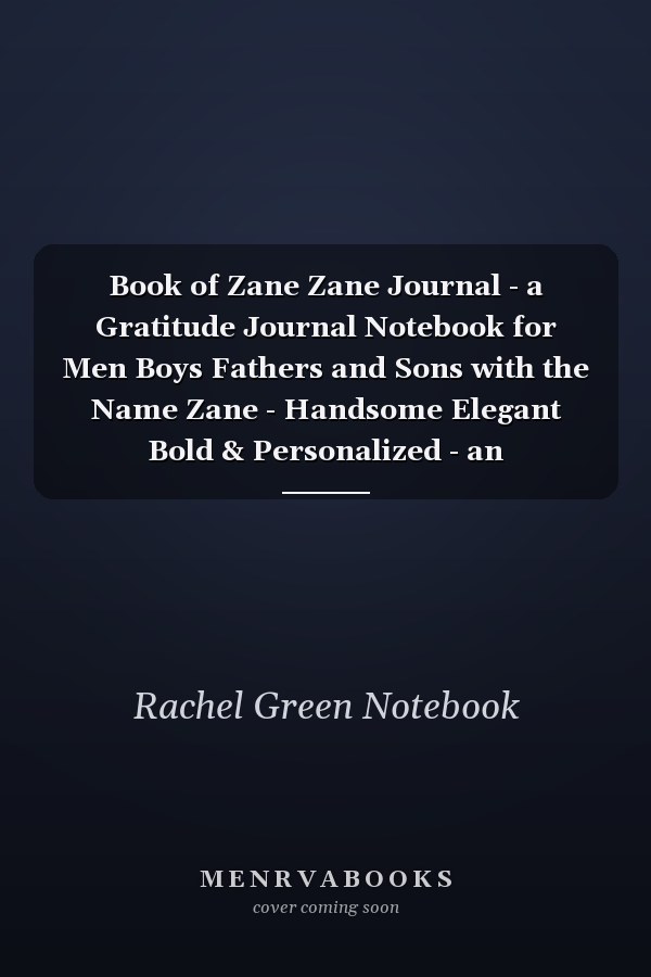 Book of Zane Zane Journal - a Gratitude Journal Notebook for Men Boys Fathers and Sons with the Name Zane - Handsome Elegant Bold & Personalized - an Appreciation Gift - 120 Cream Lined Writing Pages - 6 X9 Diary Or Notepad. & Back to School