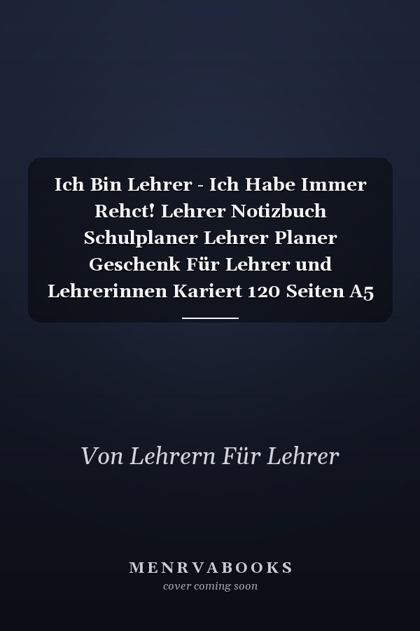 Ich Bin Lehrer - Ich Habe Immer Rehct! Lehrer Notizbuch Schulplaner Lehrer Planer Geschenk Für Lehrer und Lehrerinnen Kariert 120 Seiten A5