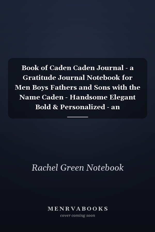Book of Caden Caden Journal - a Gratitude Journal Notebook for Men Boys Fathers and Sons with the Name Caden - Handsome Elegant Bold & Personalized - an Appreciation Gift - 120 Cream Lined Writing Pages - 6 X9 Diary Or Notepad. & Back to School