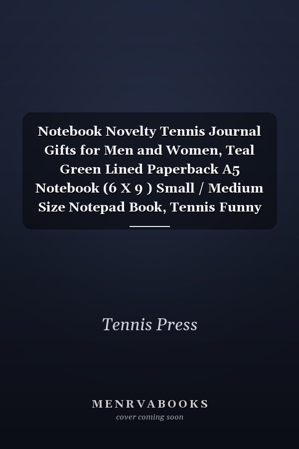 Notebook Novelty Tennis Journal Gifts for Men and Women, Teal Green Lined Paperback A5 Notebook (6 X 9 ) Small / Medium Size Notepad Book, Tennis Funny Novelty Gag Humour Books