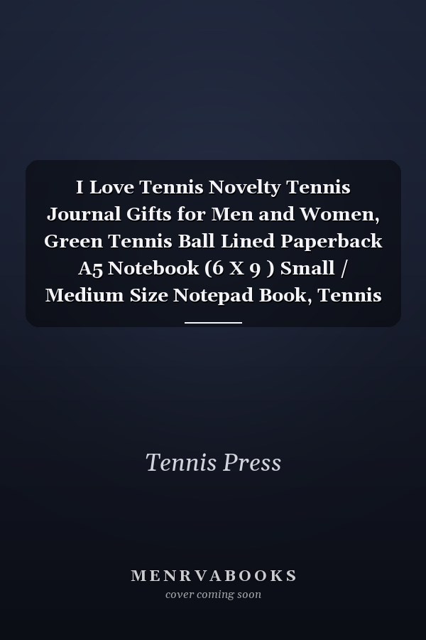 I Love Tennis Novelty Tennis Journal Gifts for Men and Women, Green Tennis Ball Lined Paperback A5 Notebook (6 X 9 ) Small / Medium Size Notepad Book, Tennis Funny Novelty Gag Humour Books