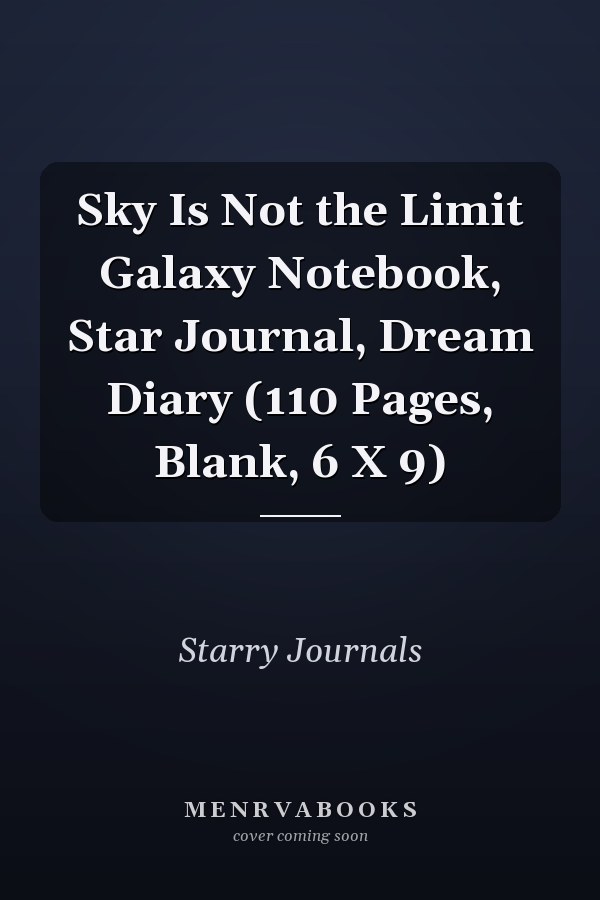 Sky Is Not the Limit Galaxy Notebook, Star Journal, Dream Diary (110 Pages, Blank, 6 X 9)