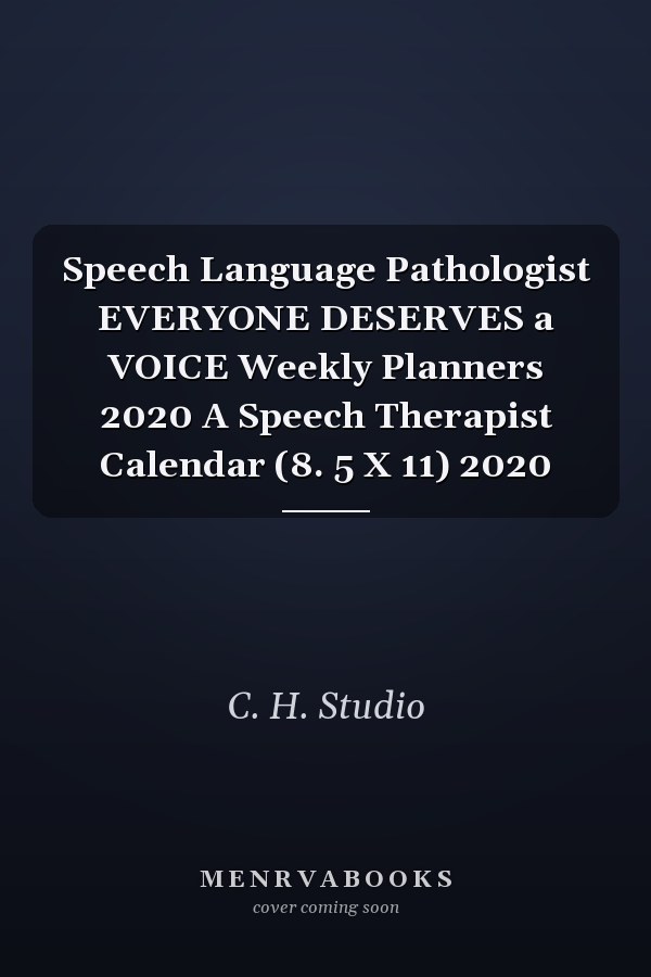 Speech Language Pathologist EVERYONE DESERVES a VOICE Weekly Planners 2020 A Speech Therapist Calendar (8. 5 X 11) 2020