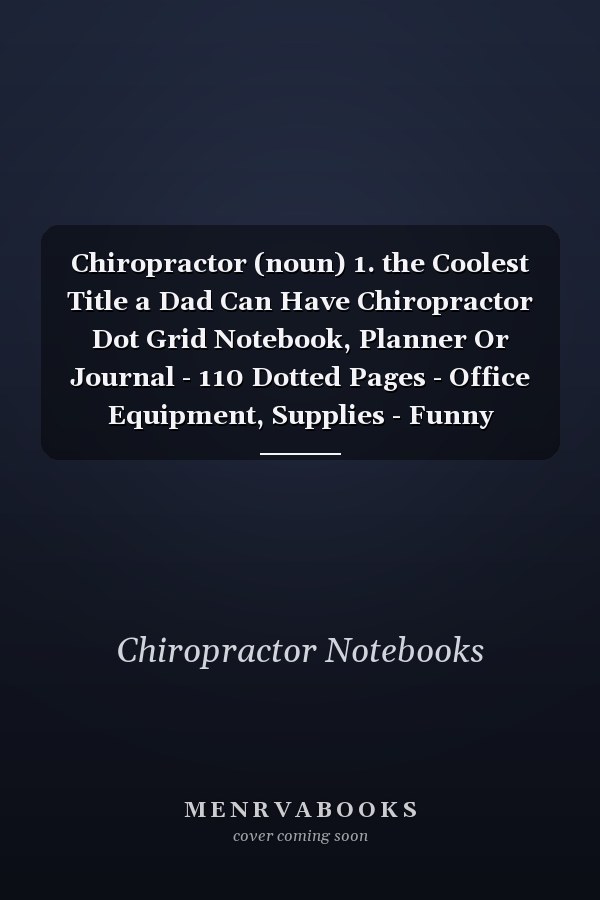 Chiropractor (noun) 1. the Coolest Title a Dad Can Have Chiropractor Dot Grid Notebook, Planner Or Journal - 110 Dotted Pages - Office Equipment, Supplies - Funny Chiropractor Gift Idea for Christmas Or Birthday