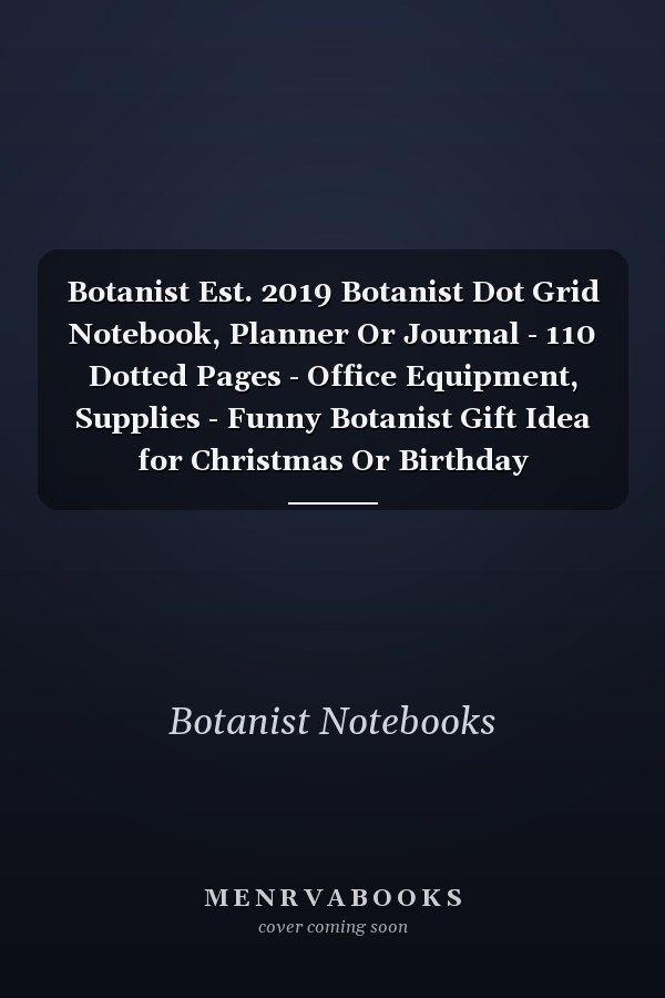 Botanist Est. 2019 Botanist Dot Grid Notebook, Planner Or Journal - 110 Dotted Pages - Office Equipment, Supplies - Funny Botanist Gift Idea for Christmas Or Birthday