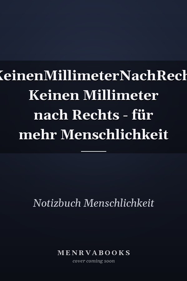 #KeinenMillimeterNachRechts Keinen Millimeter nach Rechts - für mehr Menschlichkeit