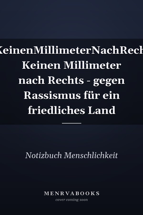 #KeinenMillimeterNachRechts Keinen Millimeter nach Rechts - gegen Rassismus für ein friedliches Land