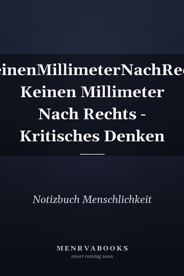 #KeinenMillimeterNachRechts Keinen Millimeter Nach Rechts - Kritisches Denken