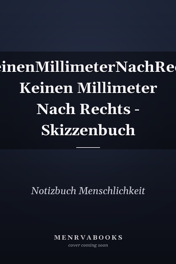 #KeinenMillimeterNachRechts Keinen Millimeter Nach Rechts - Skizzenbuch